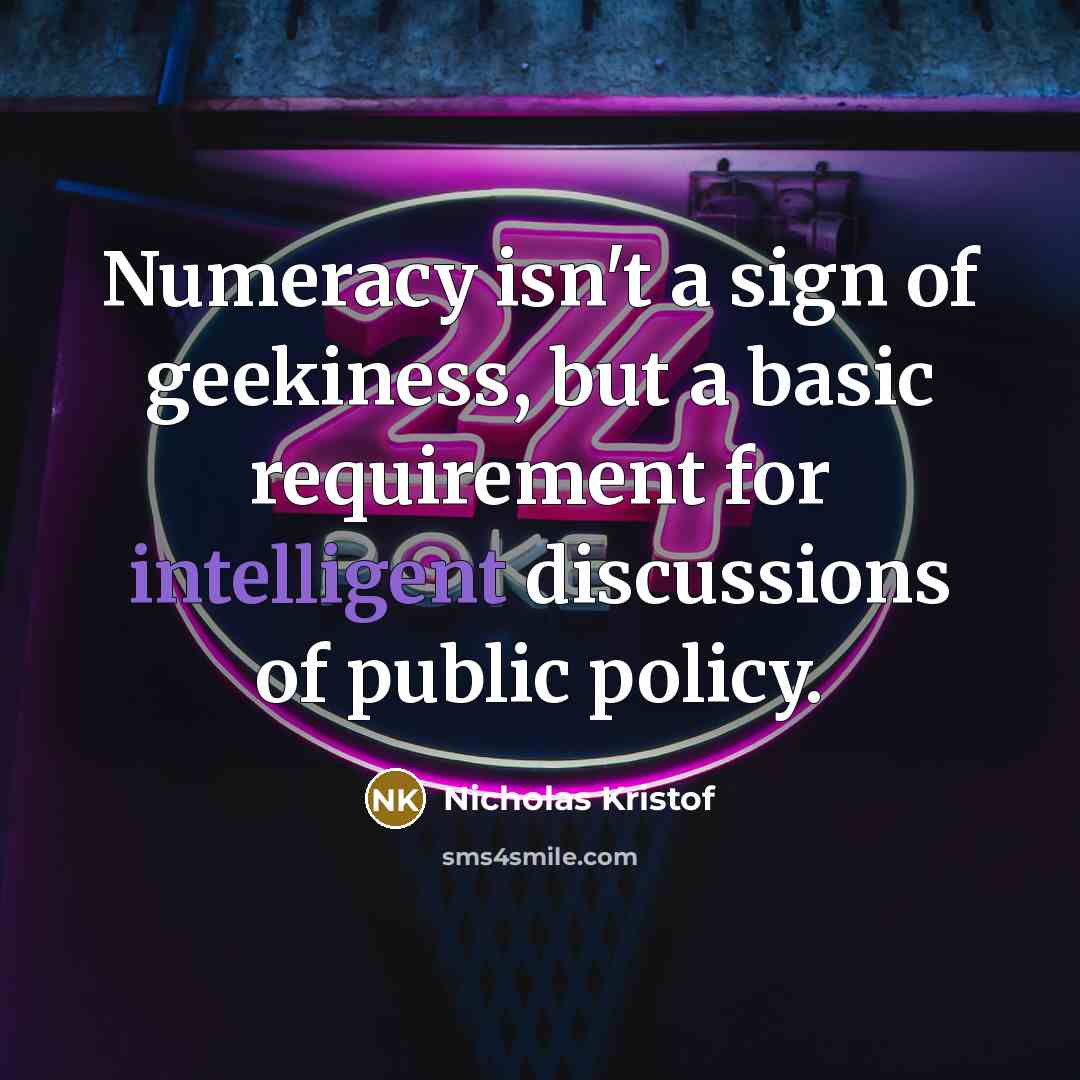 “Numeracy isn't a sign of geekiness, but a basic requirement…” quote by Nicholas Kristof
