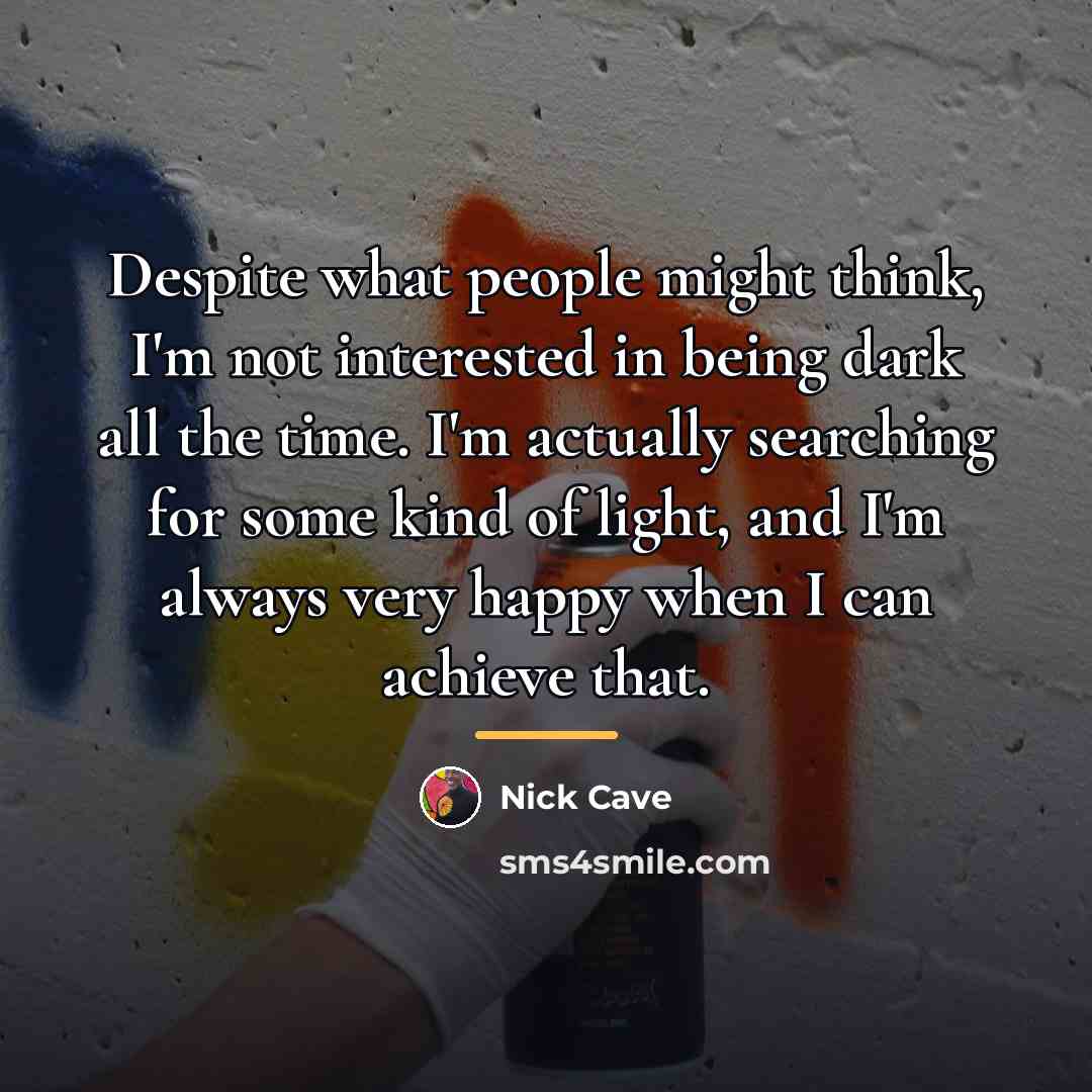 “Despite what people might think, I'm not interested in being…” quote by Nick Cave