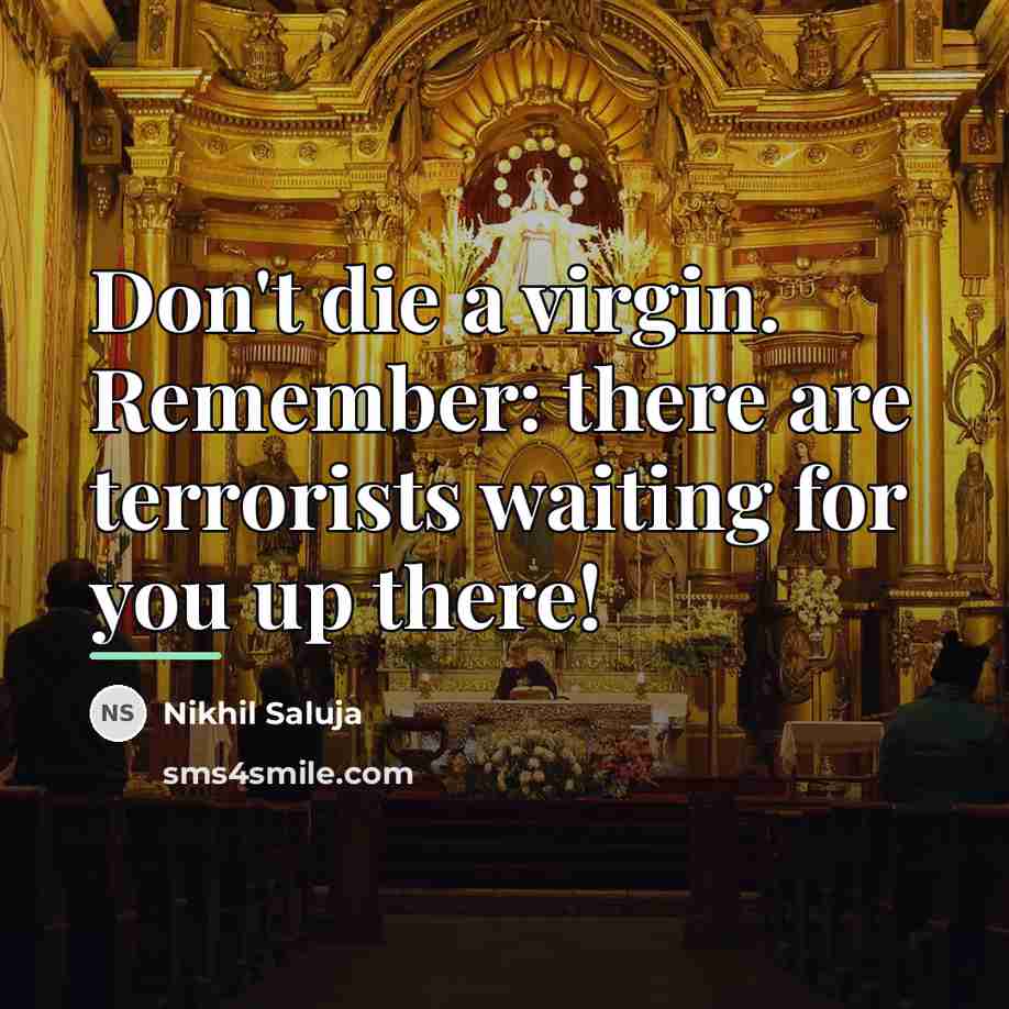 “Don't die a virgin. Remember: there are terrorists waiting for…” quote by Nikhil Saluja