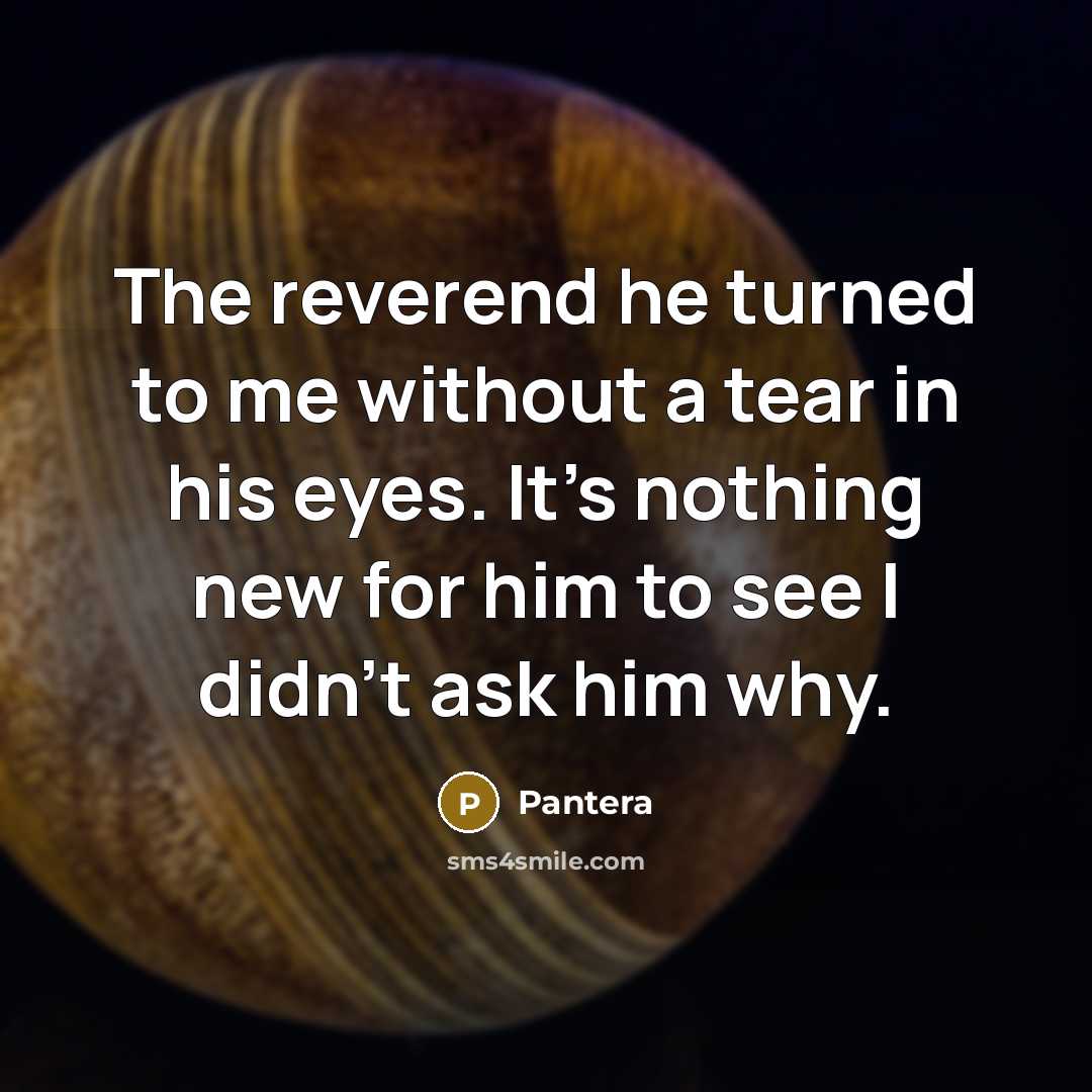 “The reverend he turned to me without a tear in…” quote by Pantera