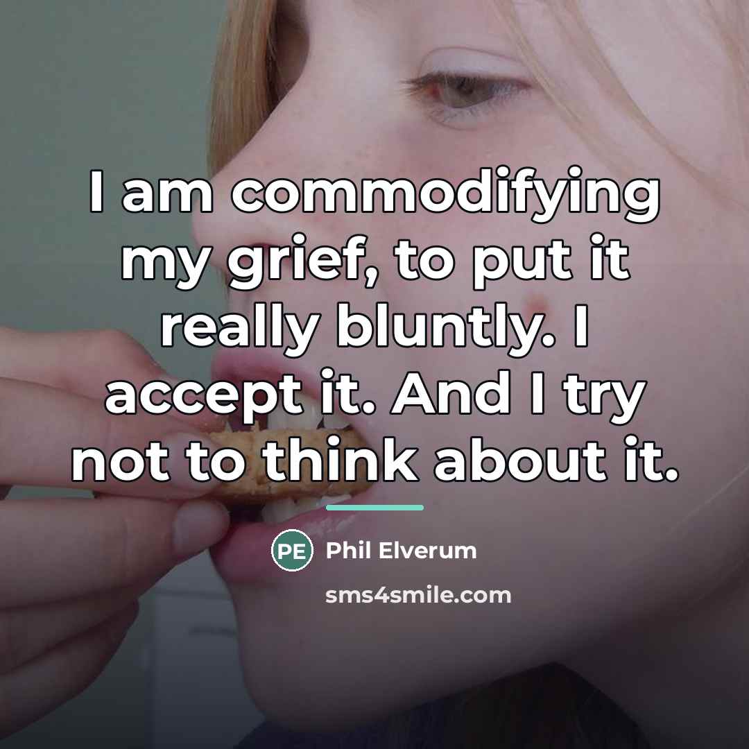 “I am commodifying my grief, to put it really bluntly.…” quote by Phil Elverum