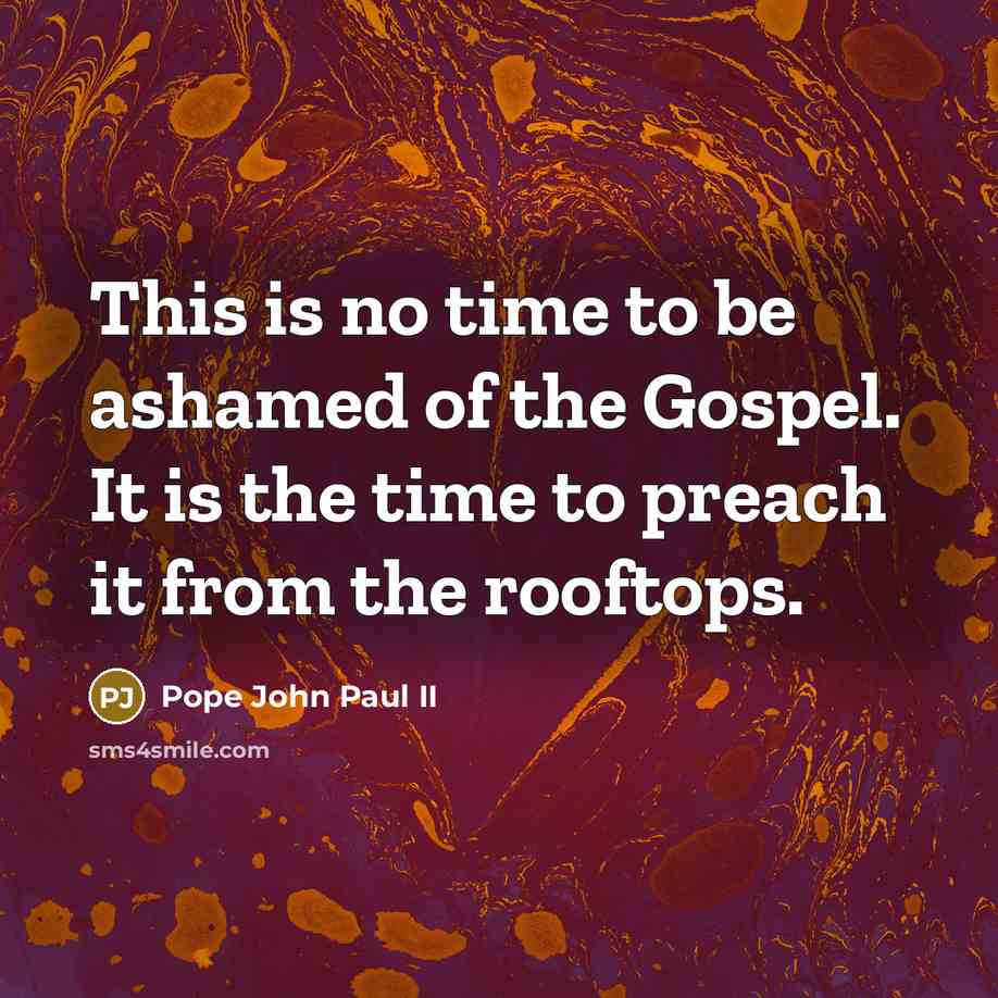 “This is no time to be ashamed of the Gospel.…” quote by Pope John Paul II