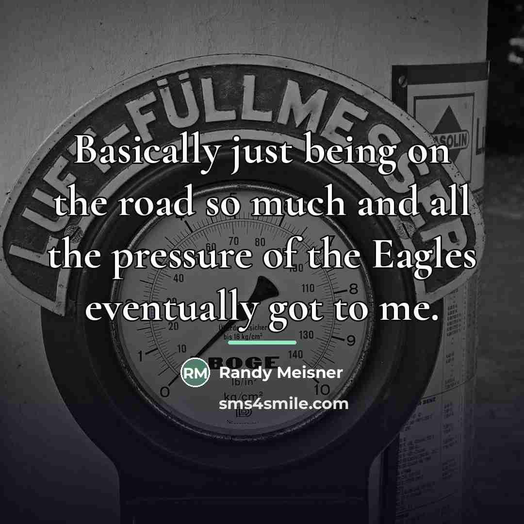 “Basically just being on the road so much and all…” quote by Randy Meisner