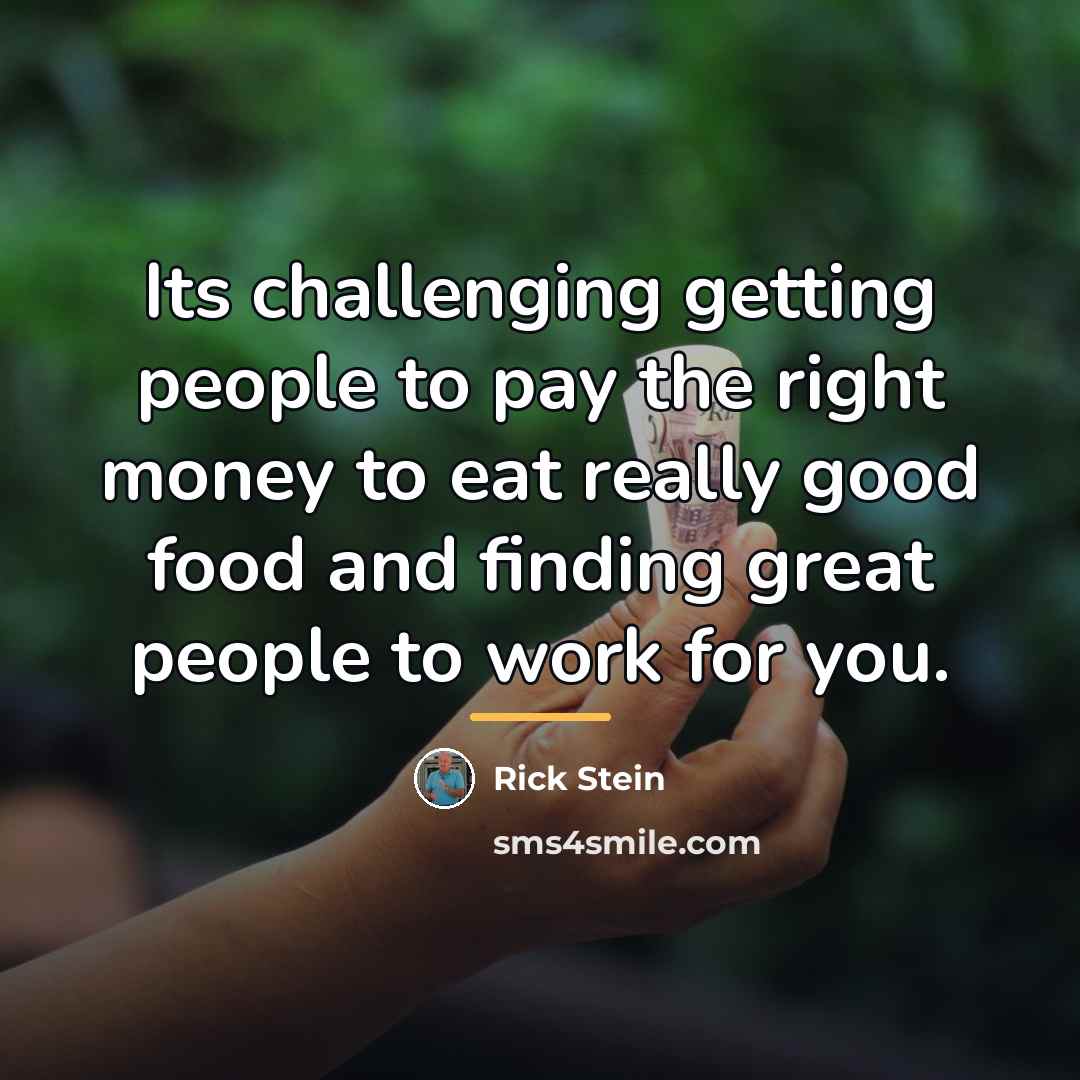 “Its challenging getting people to pay the right money to…” quote by Rick Stein