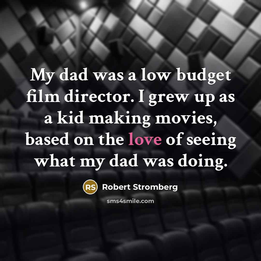 “My dad was a low budget film director. I grew…” quote by Robert Stromberg