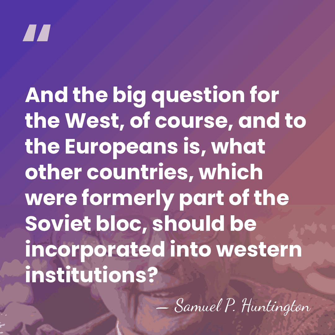 And the big question for the West, of course, and to the&hellip; - Samuel P. Huntington
