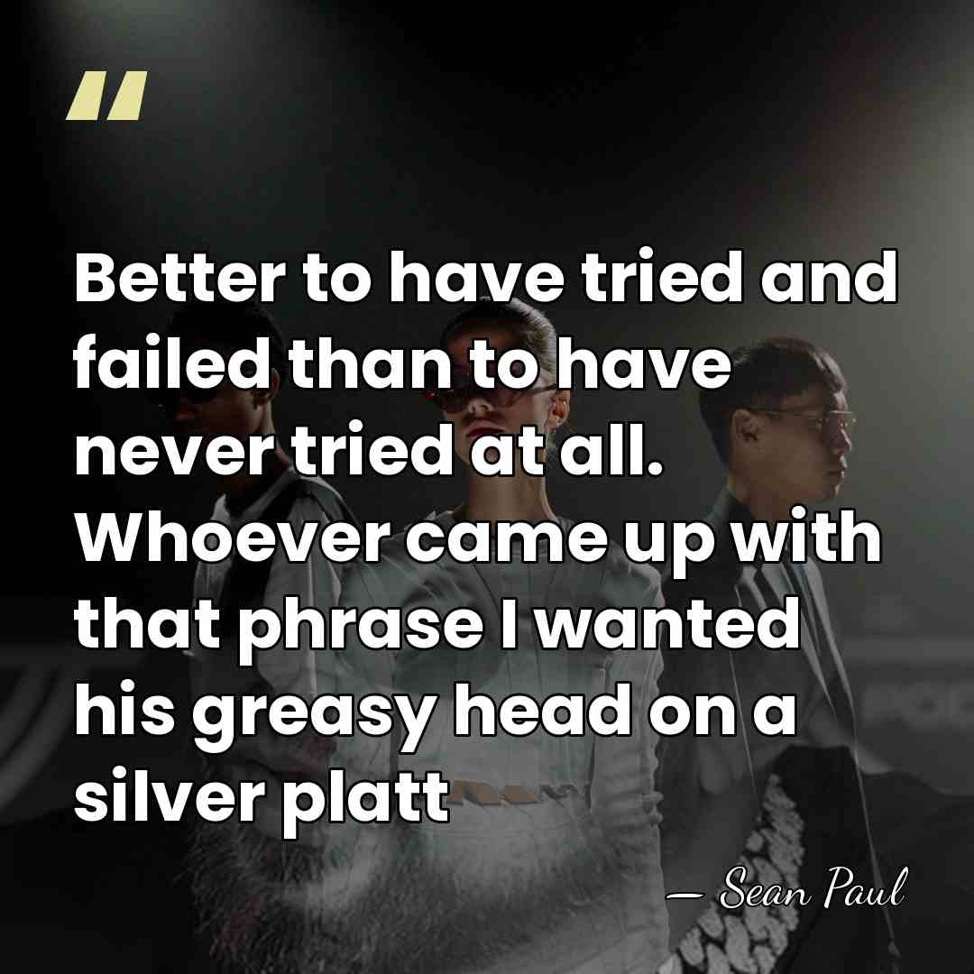 Better to have tried and failed than to have never tried at&hellip; - Sean Paul