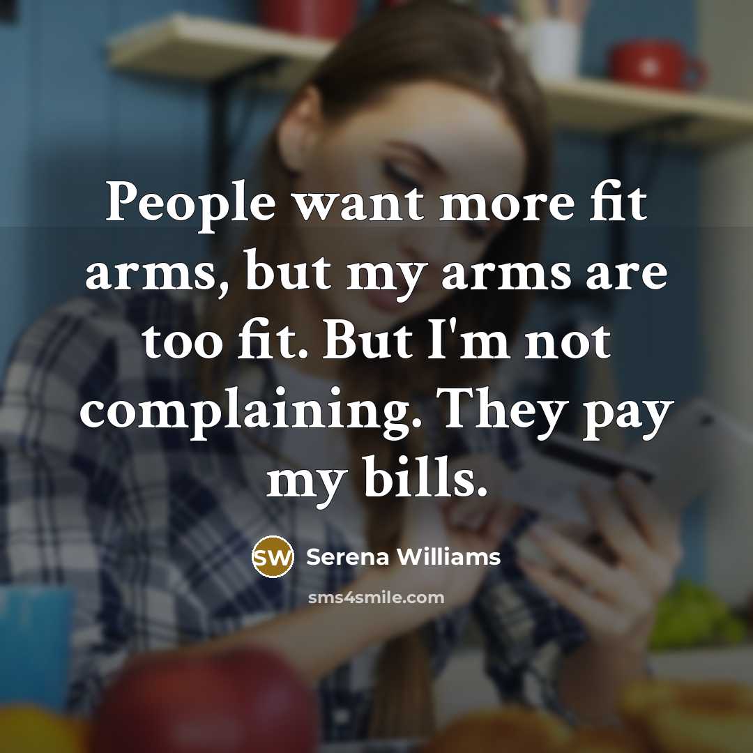 “People want more fit arms, but my arms are too…” quote by Serena Williams