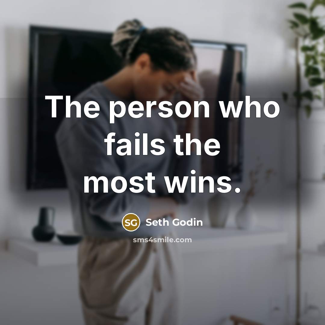 “The person who fails the most wins.…” quote by Seth Godin