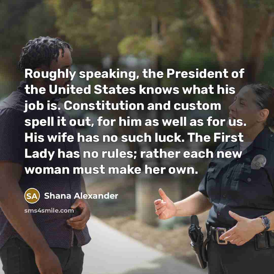 “Roughly speaking, the President of the United States knows what…” quote by Shana Alexander
