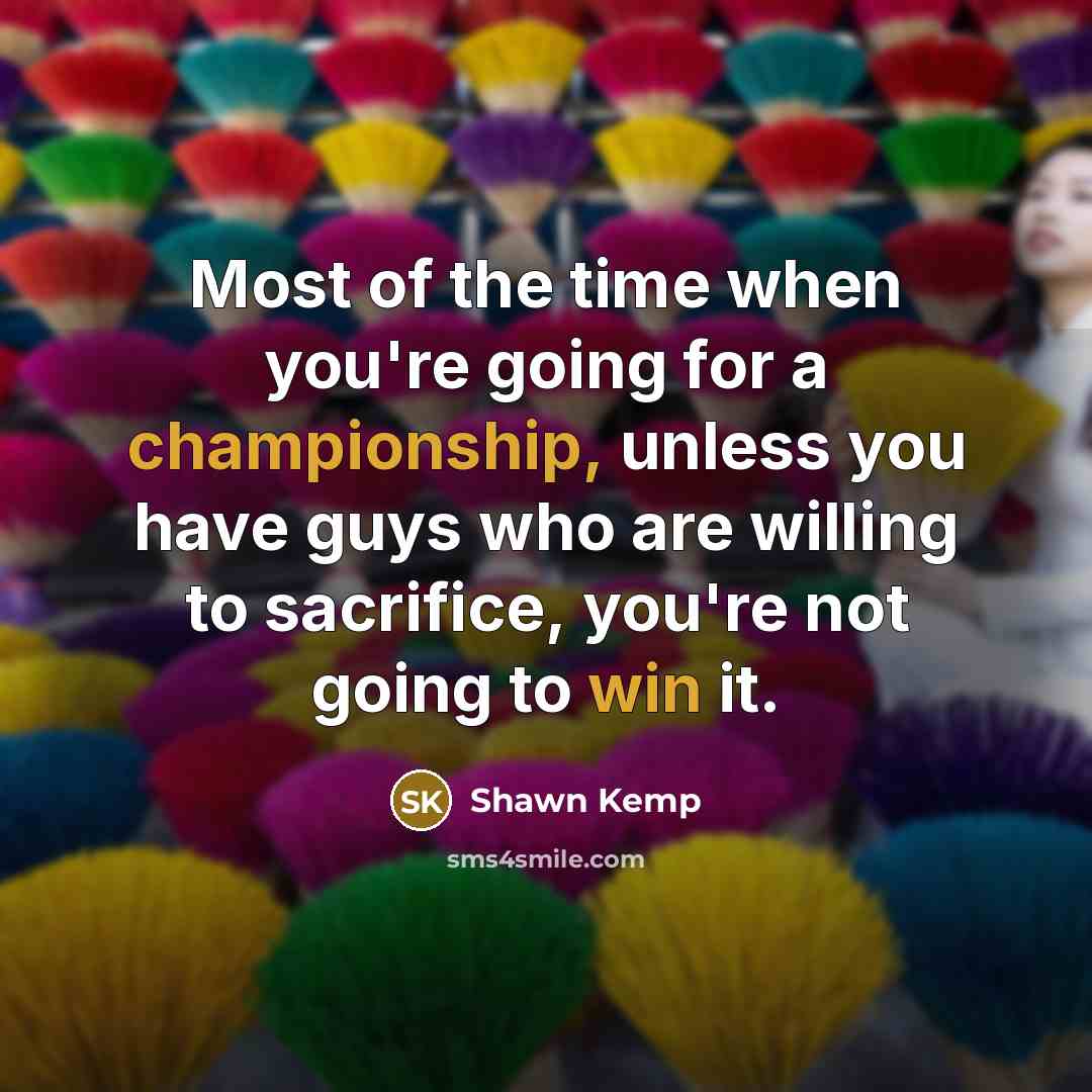 “Most of the time when you're going for a championship,…” quote by Shawn Kemp