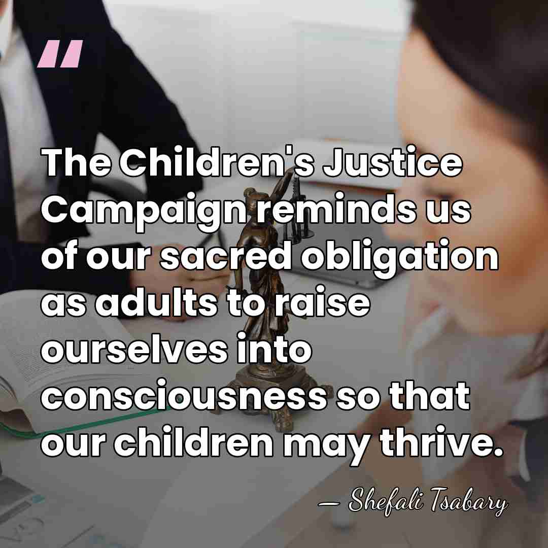 The Children's Justice Campaign reminds us of our sacred obligation as adults&hellip; - Shefali Tsabary