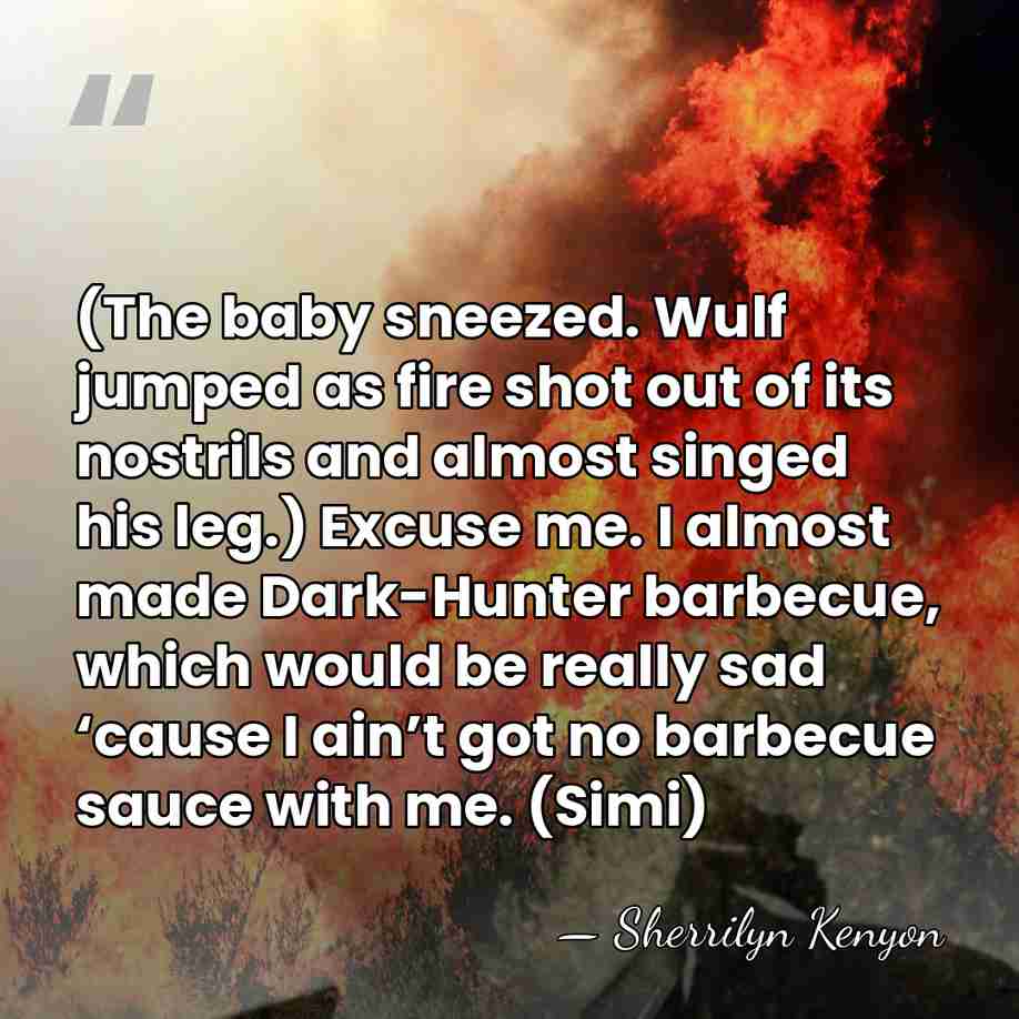 (The baby sneezed. Wulf jumped as fire shot out of its nostrils&hellip; - Sherrilyn Kenyon