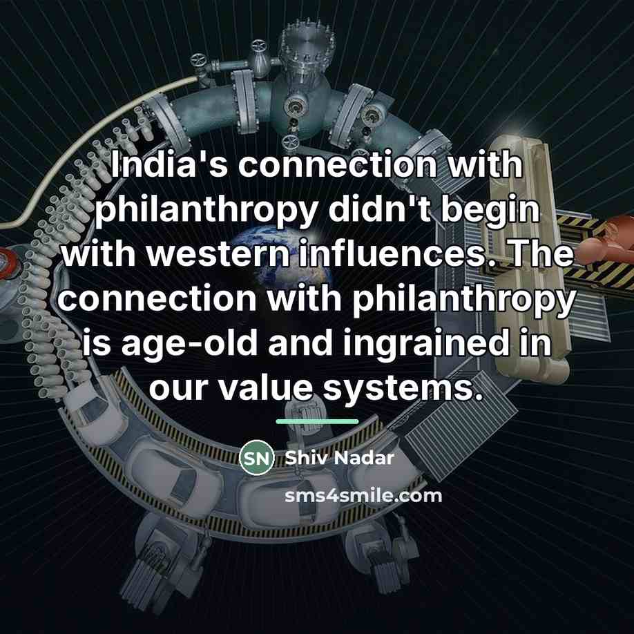 “India's connection with philanthropy didn't begin with western influences. The…” quote by Shiv Nadar