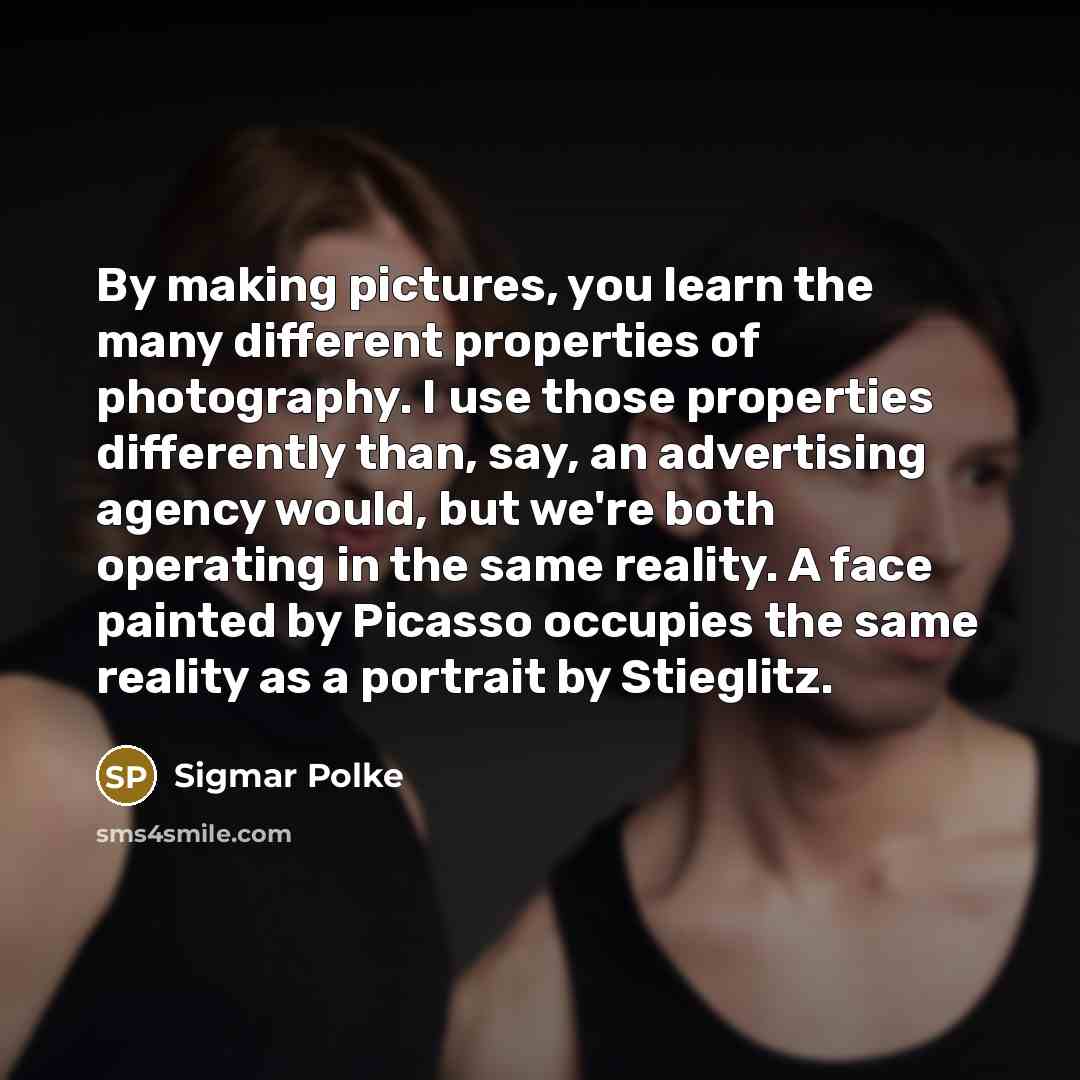 “By making pictures, you learn the many different properties of…” quote by Sigmar Polke