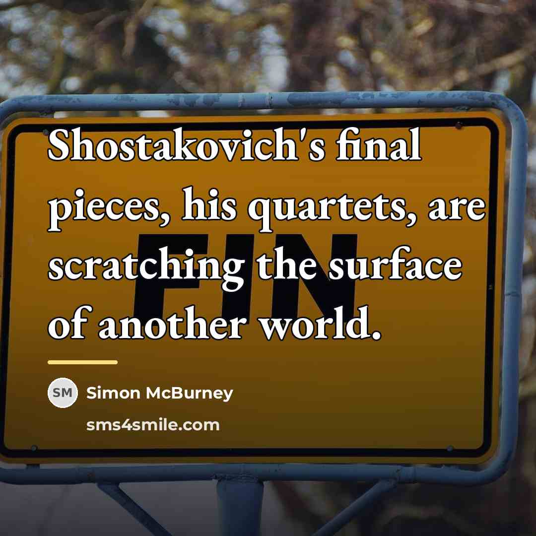“Shostakovich's final pieces, his quartets, are scratching the surface of…” quote by Simon McBurney