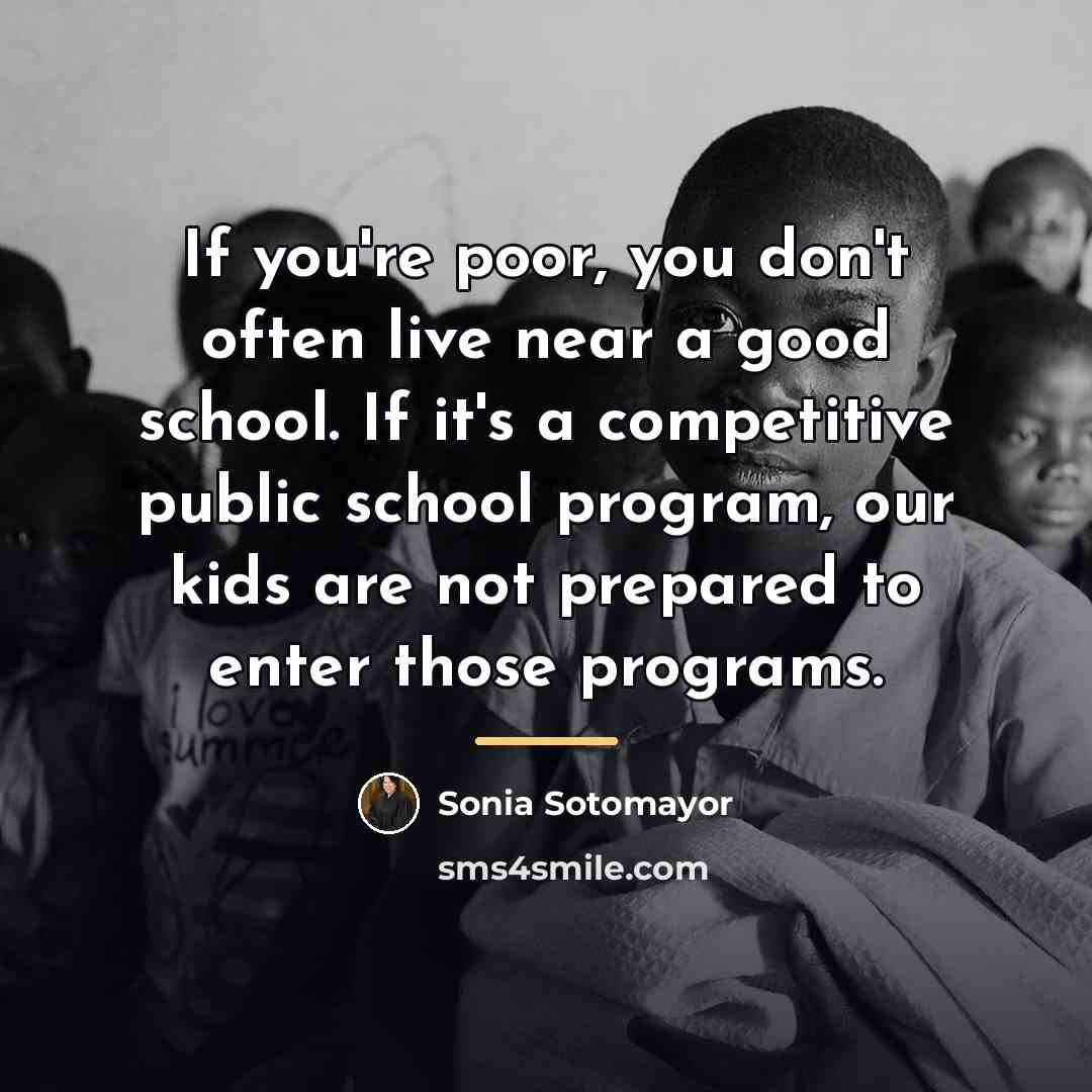 “If you're poor, you don't often live near a good…” quote by Sonia Sotomayor