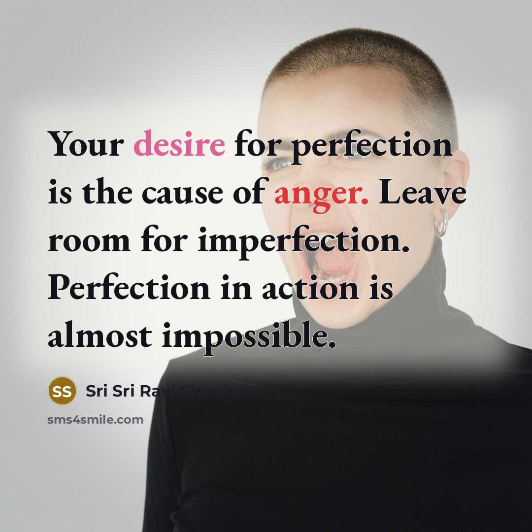 “Your desire for perfection is the cause of anger. Leave…” quote by Sri Sri Ravi Shankar