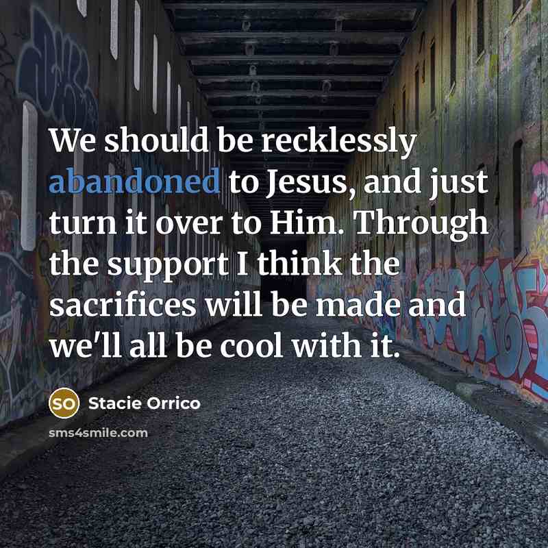 “We should be recklessly abandoned to Jesus, and just turn…” quote by Stacie Orrico