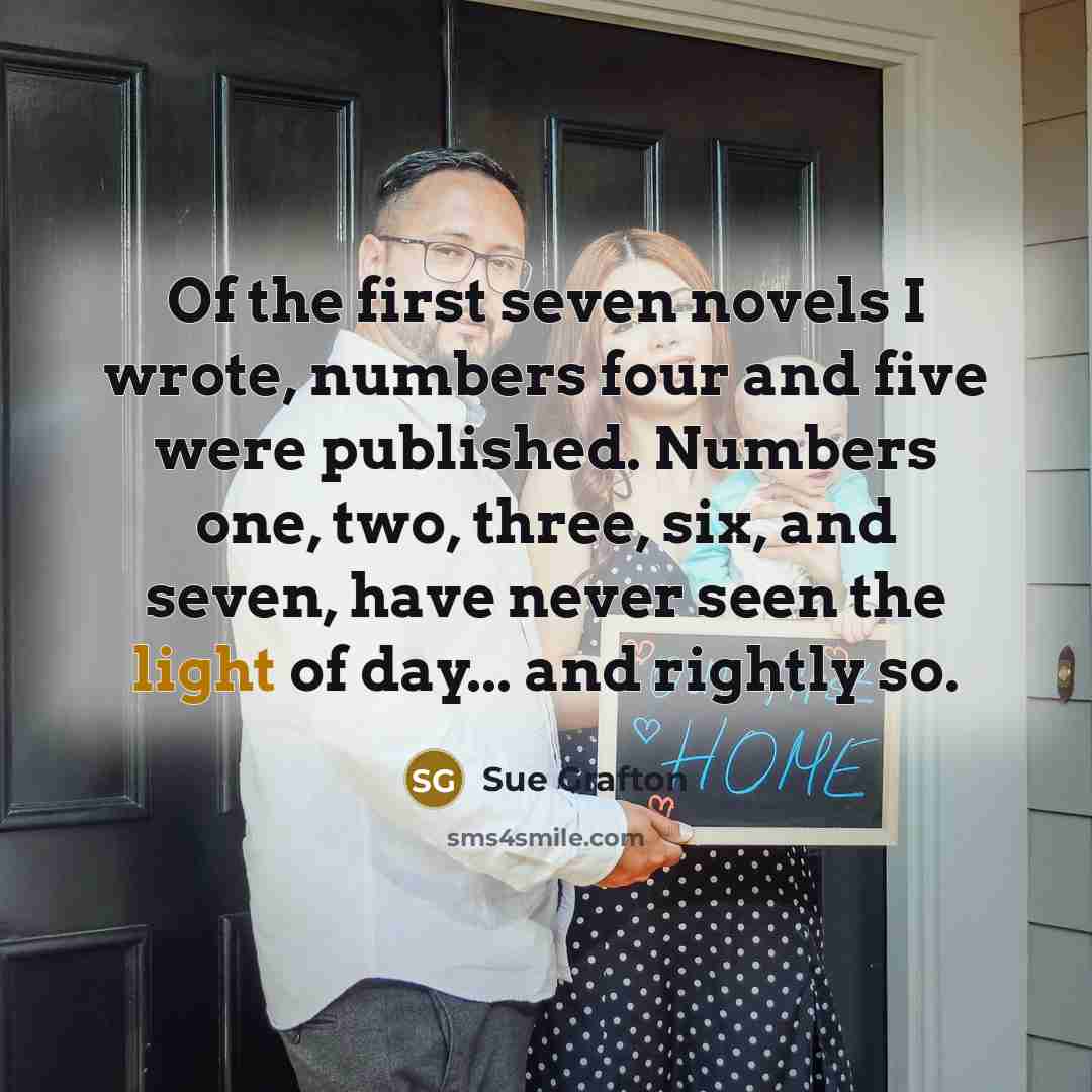 “Of the first seven novels I wrote, numbers four and…” quote by Sue Grafton