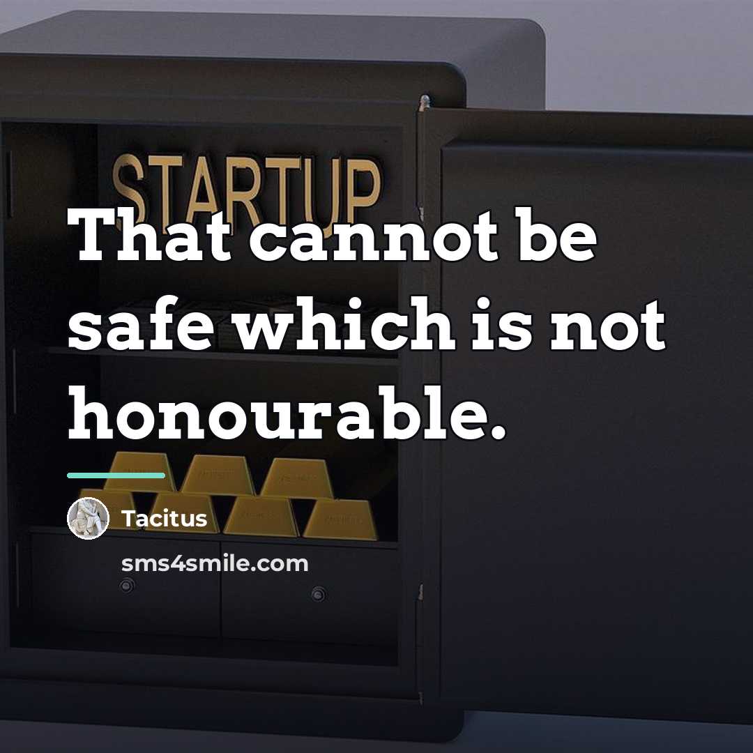“That cannot be safe which is not honourable.…” quote by Tacitus