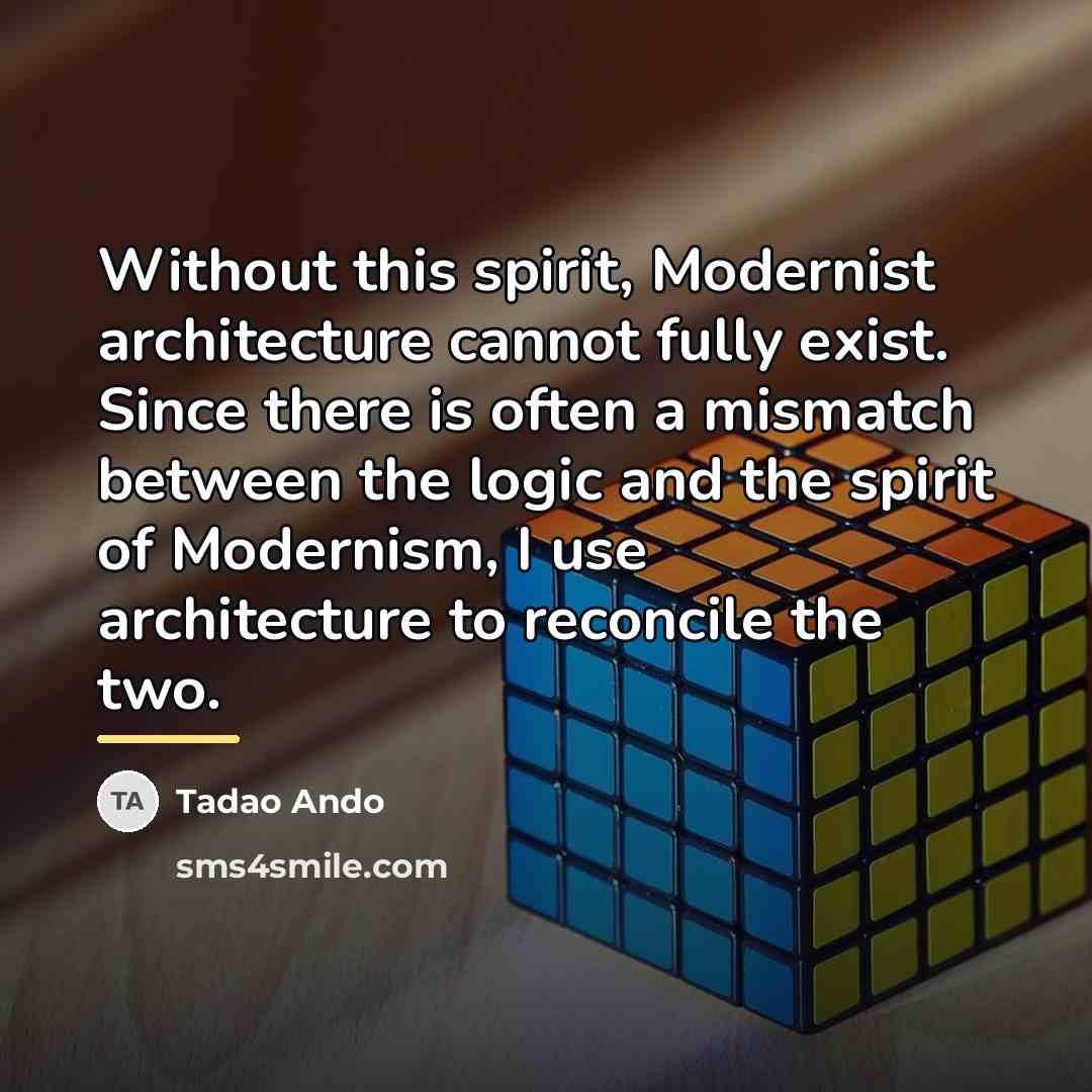 “Without this spirit, Modernist architecture cannot fully exist. Since there…” quote by Tadao Ando