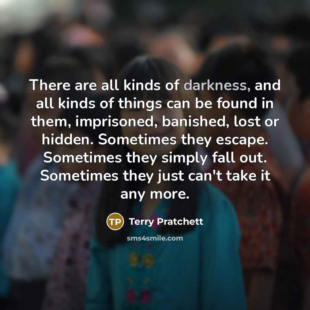 “There are all kinds of darkness, and all kinds of…” quote by Terry Pratchett