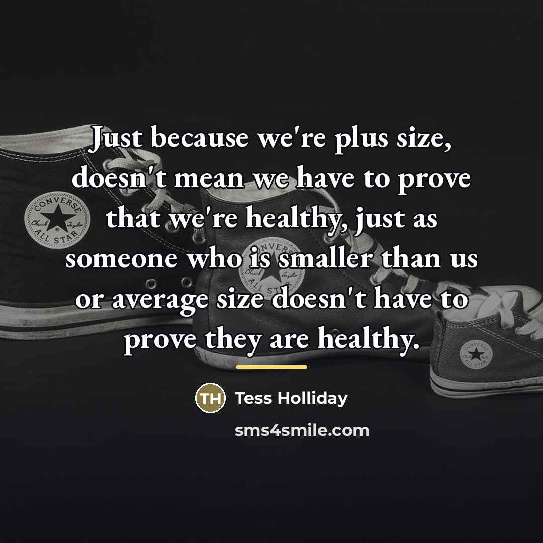 “Just because we're plus size, doesn't mean we have to…” quote by Tess Holliday
