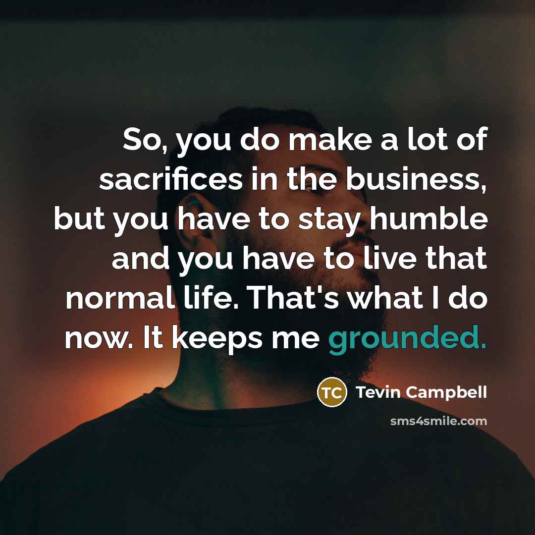 “So, you do make a lot of sacrifices in the…” quote by Tevin Campbell
