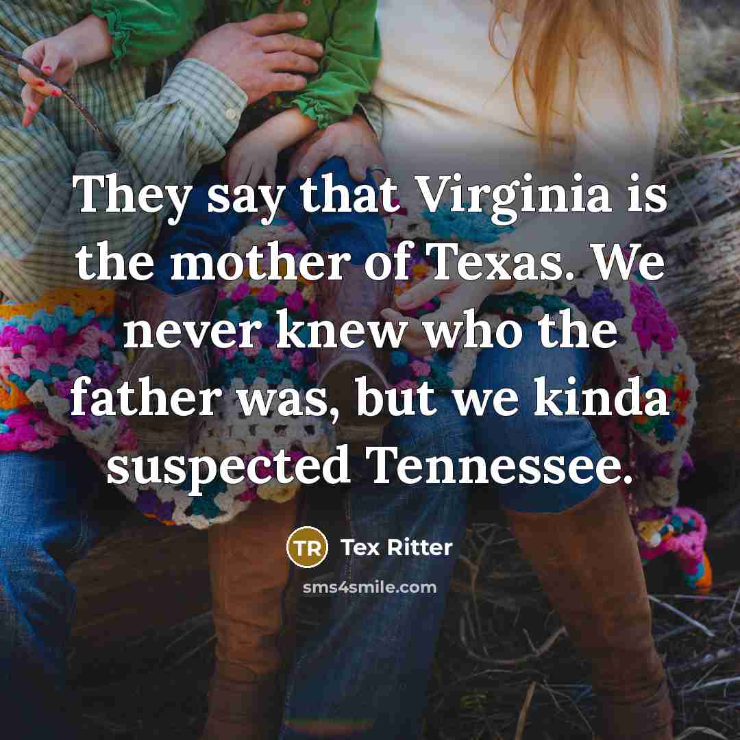 “They say that Virginia is the mother of Texas. We…” quote by Tex Ritter