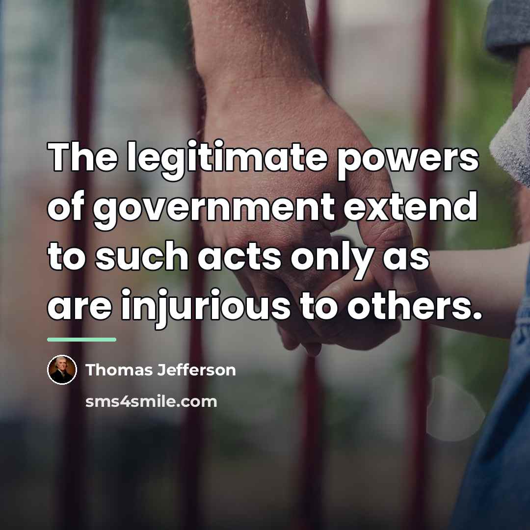 “The legitimate powers of government extend to such acts only…” quote by Thomas Jefferson