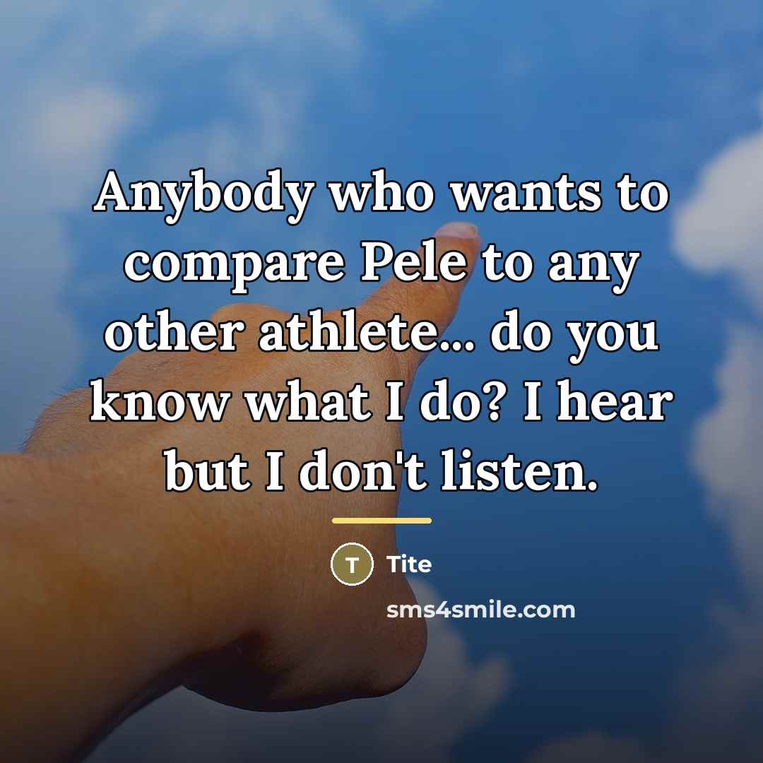 “Anybody who wants to compare Pele to any other athlete...…” quote by Tite