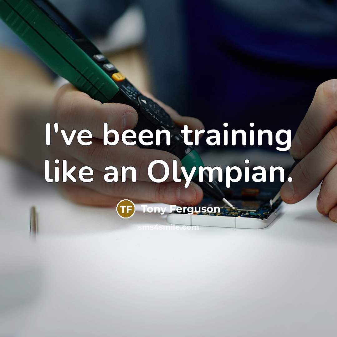 “I've been training like an Olympian.…” quote by Tony Ferguson
