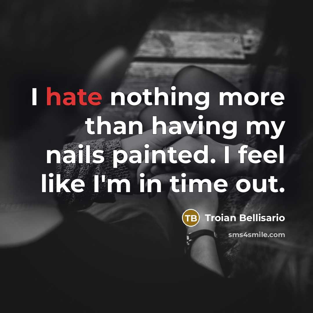 “I hate nothing more than having my nails painted. I…” quote by Troian Bellisario