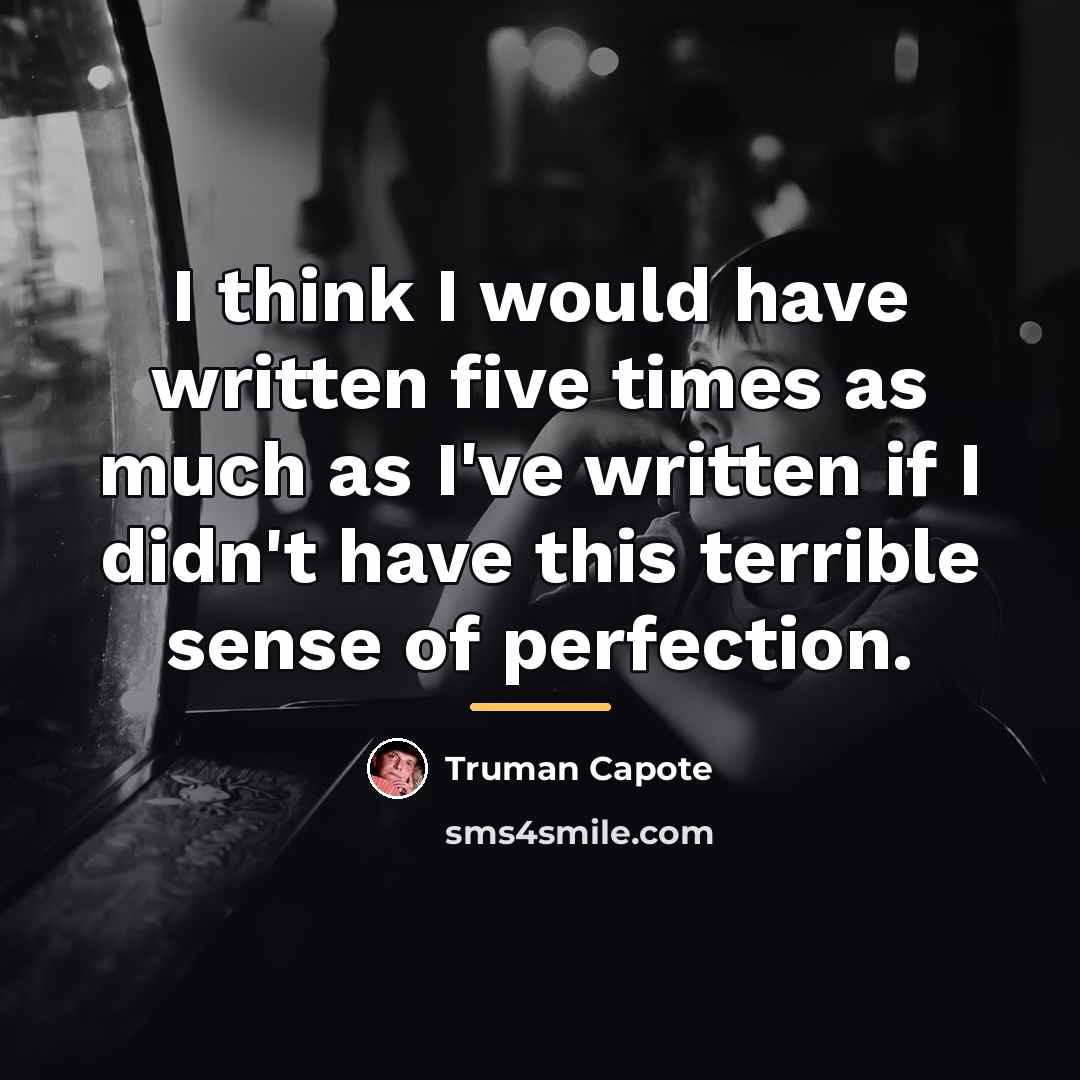 “I think I would have written five times as much…” quote by Truman Capote