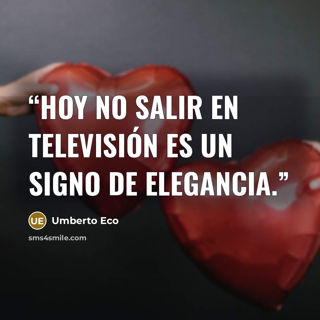 “Hoy no salir en televisión es un signo de elegancia.” quote by Umberto Eco