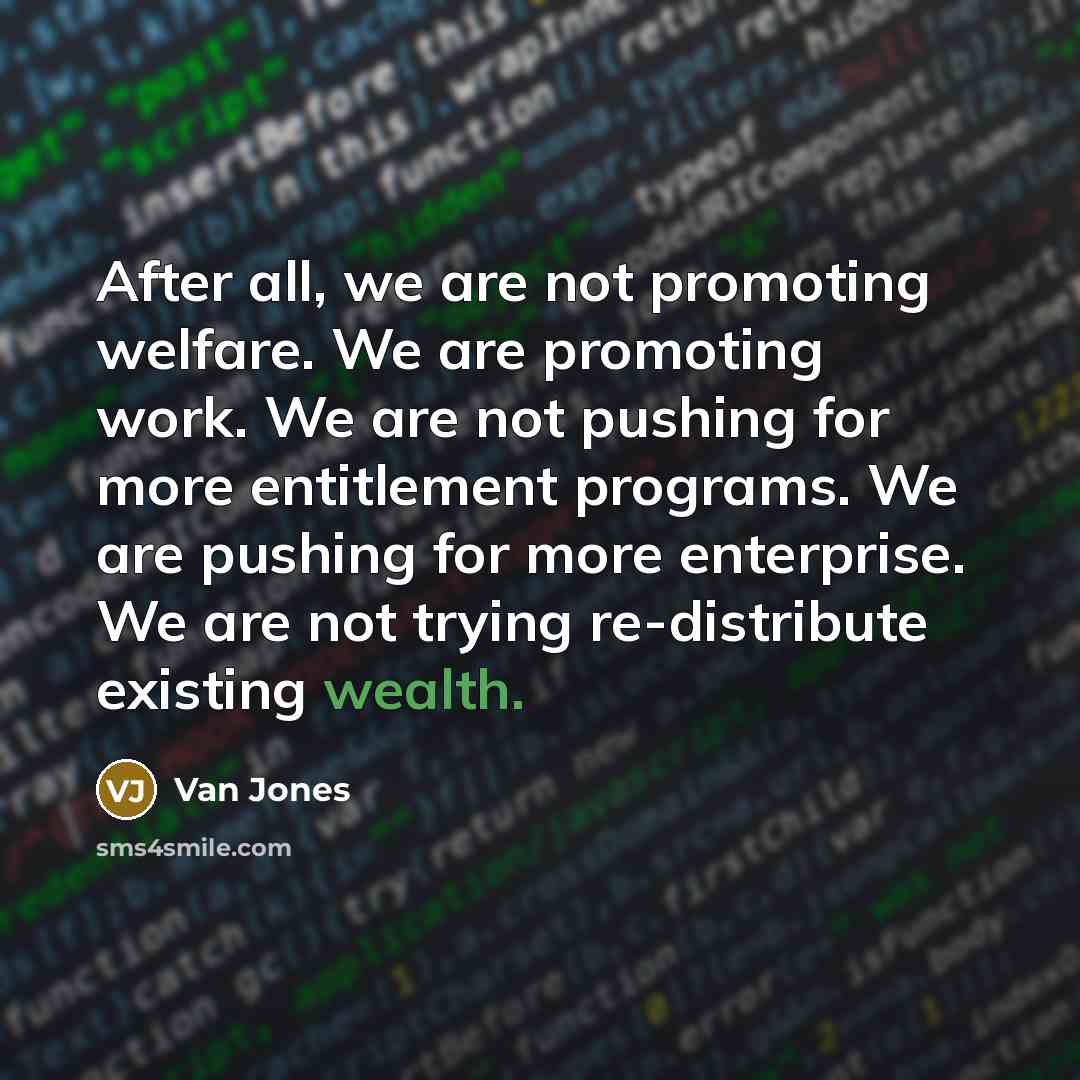 “After all, we are not promoting welfare. We are promoting…” quote by Van Jones