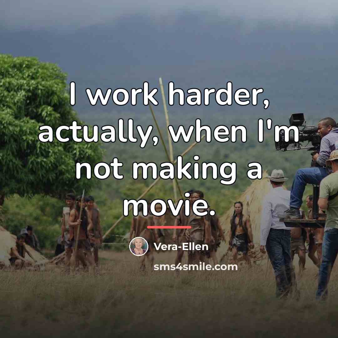 “I work harder, actually, when I'm not making a movie.…” quote by Vera-Ellen