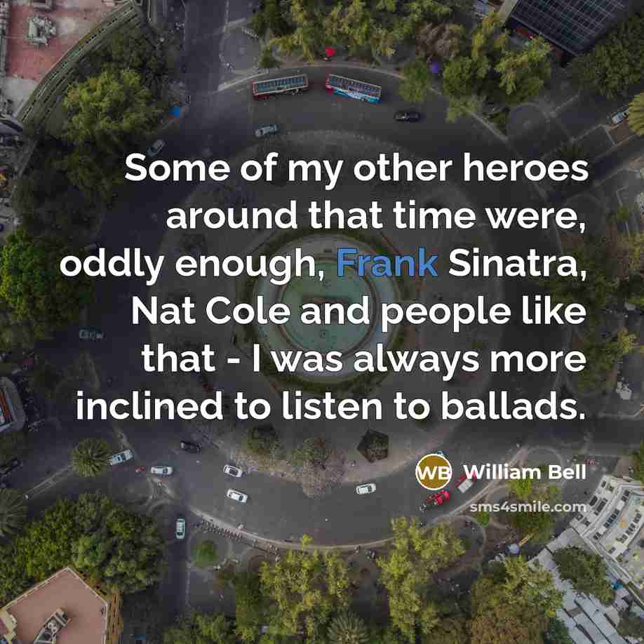 “Some of my other heroes around that time were, oddly…” quote by William Bell