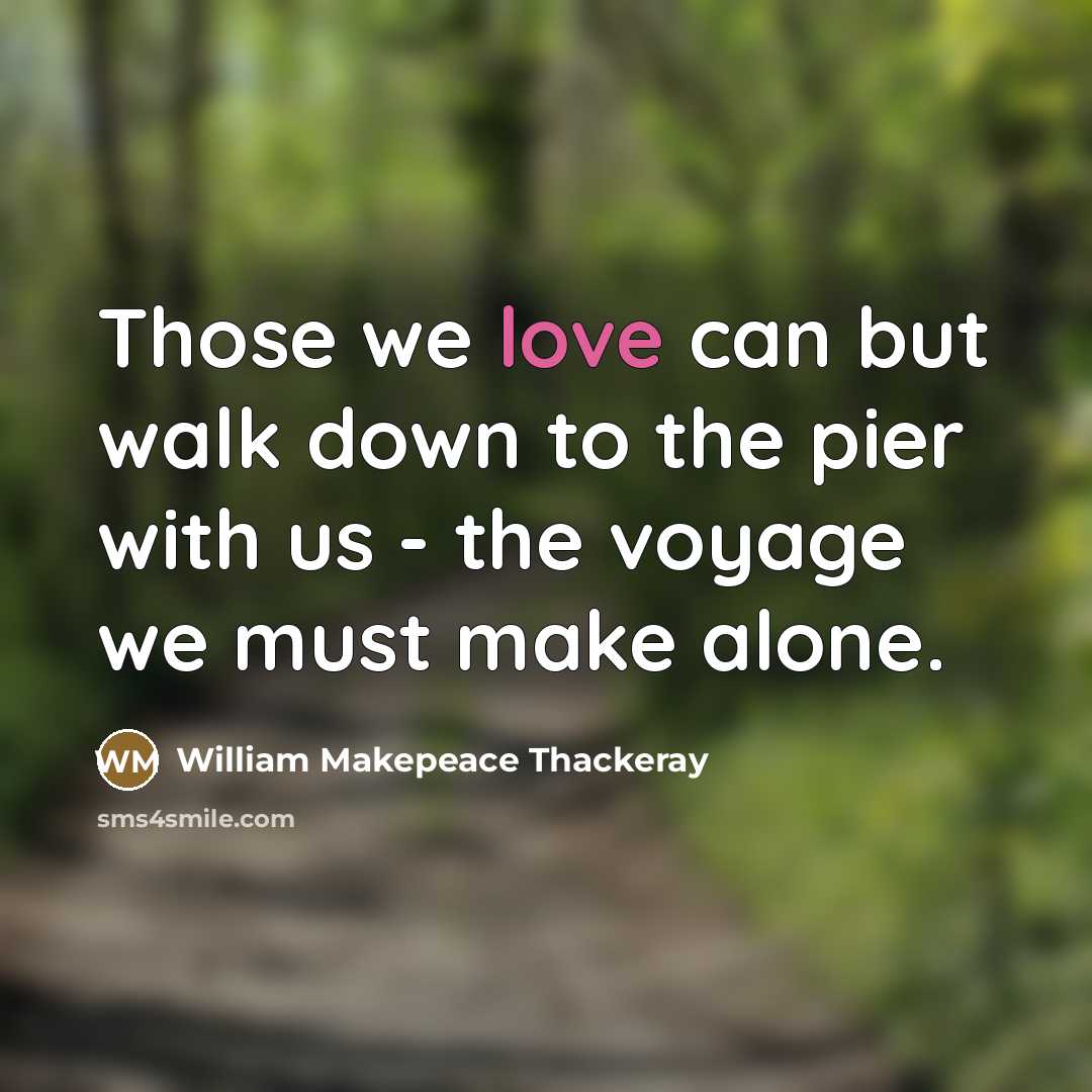 “Those we love can but walk down to the pier…” quote by William Makepeace Thackeray