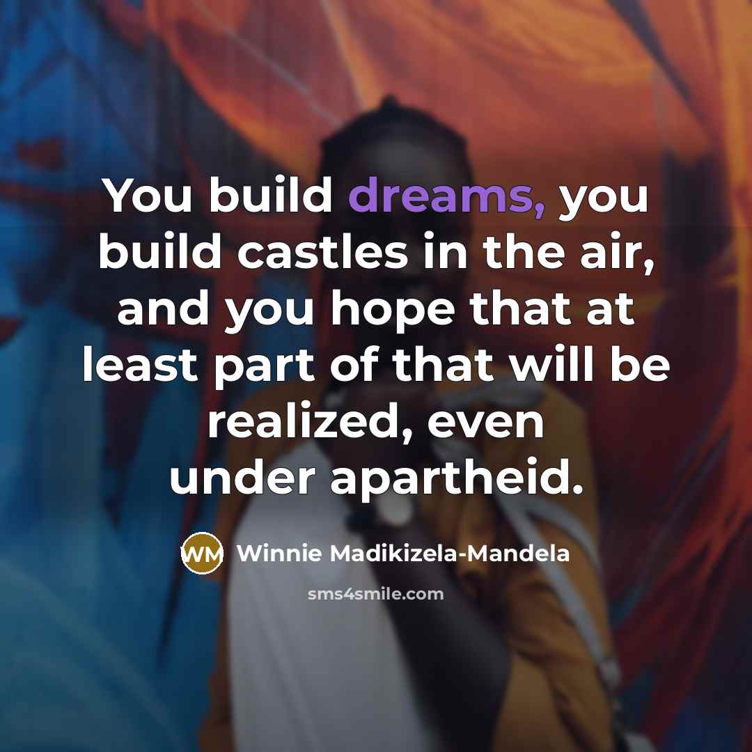 “You build dreams, you build castles in the air, and…” quote by Winnie Madikizela-Mandela