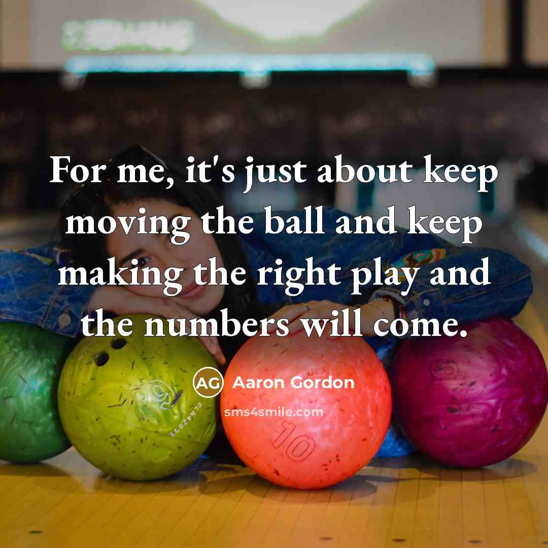 “For me, it's just about keep moving the ball and keep making the right play and the numbers will come.” quote by Aaron Gordon