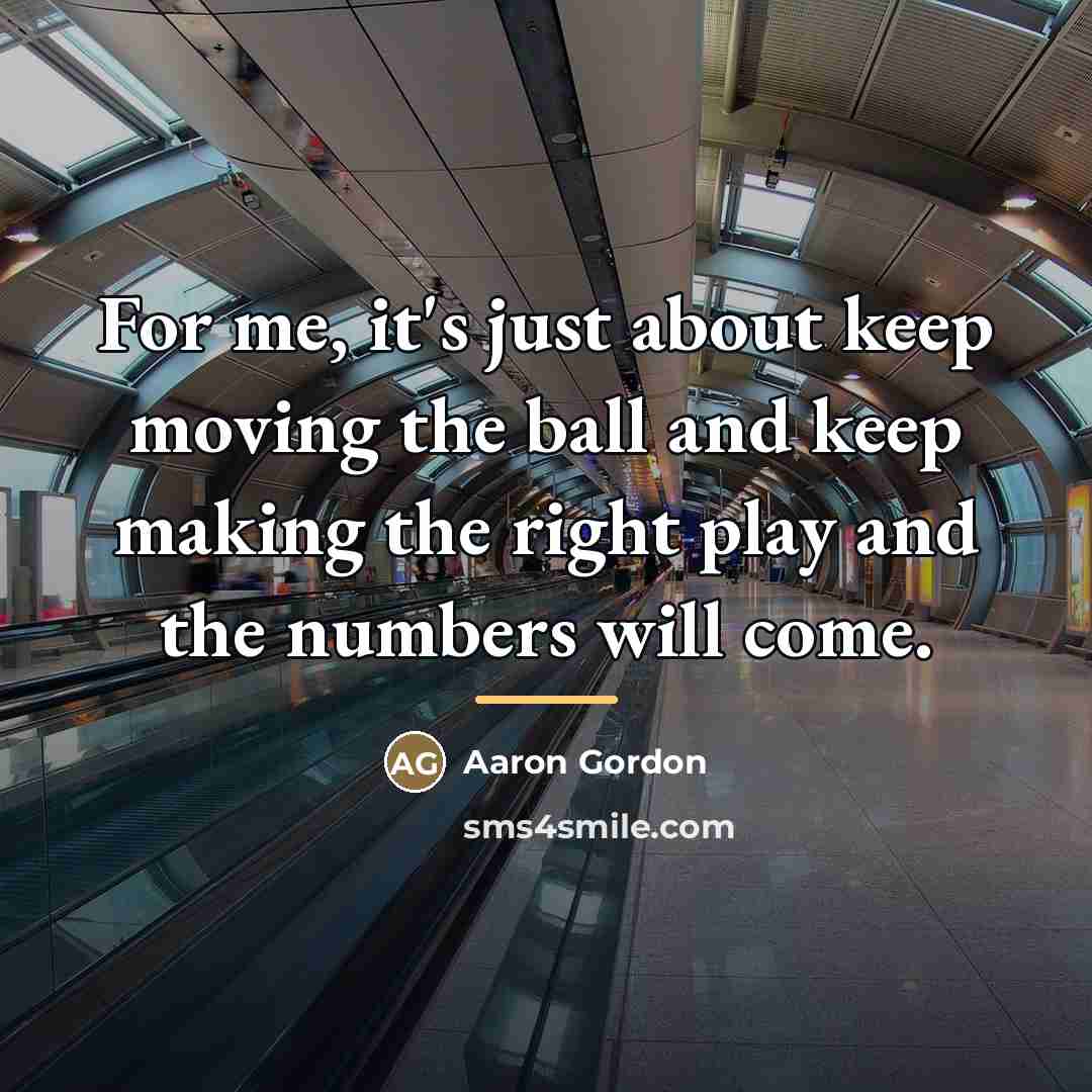 “For me, it's just about keep moving the ball and…” quote by Aaron Gordon