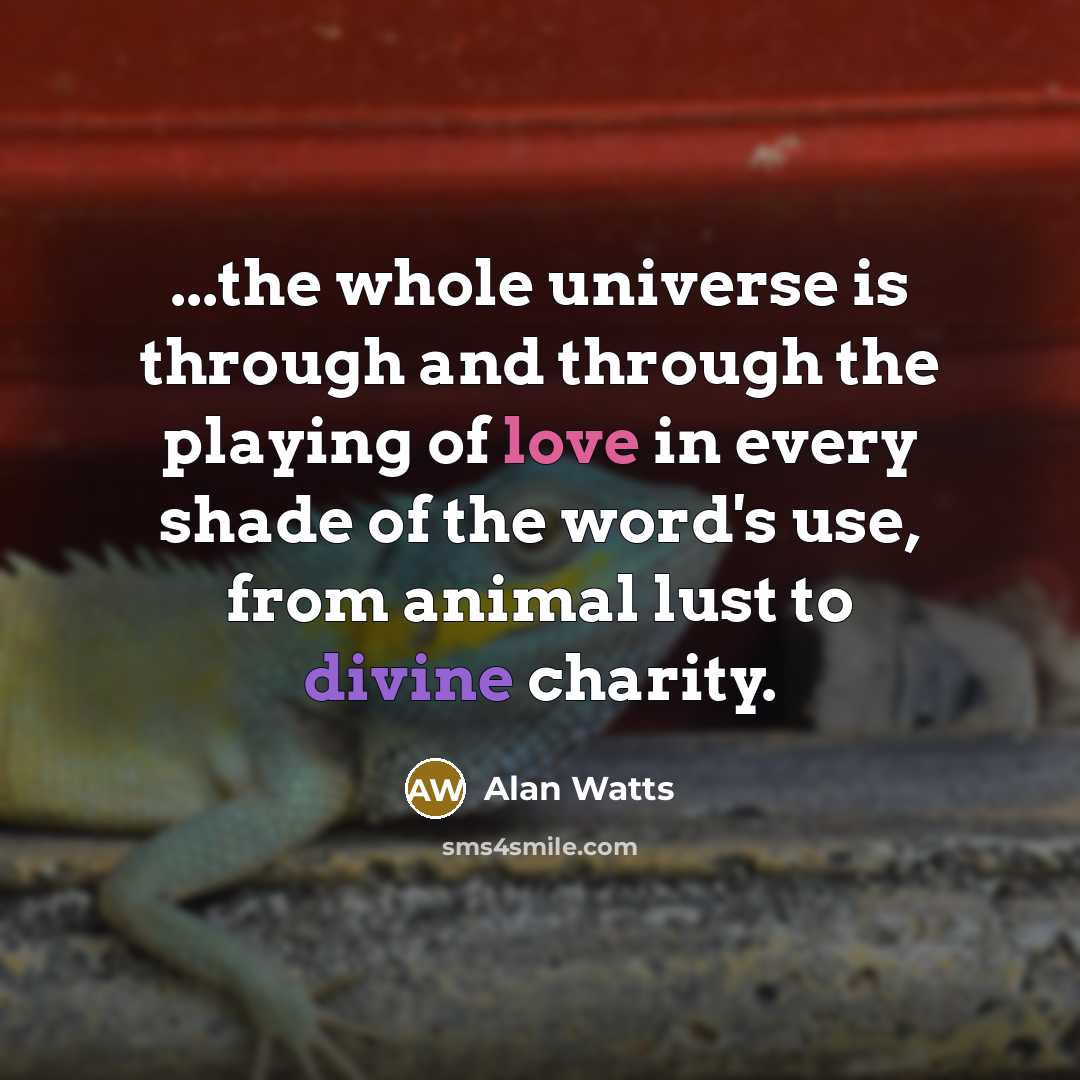 “...the whole universe is through and through the playing of…” quote by Alan Watts