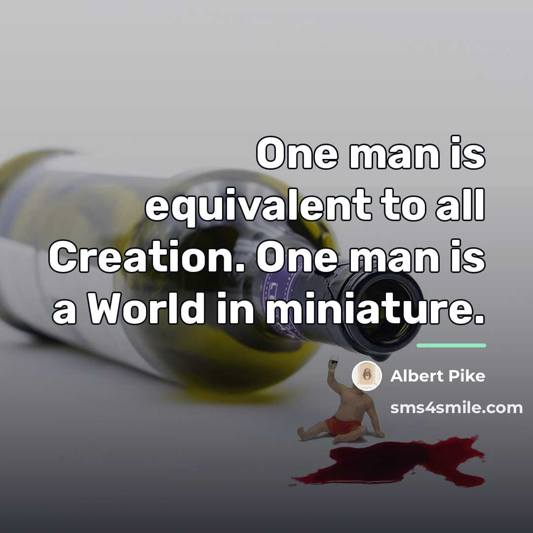 “One man is equivalent to all Creation. One man is…” quote by Albert Pike