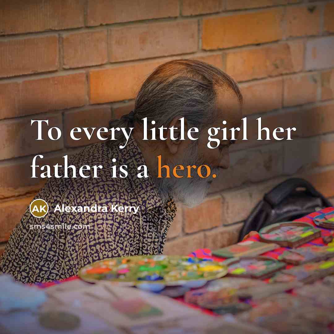 “To every little girl her father is a hero.…” quote by Alexandra Kerry