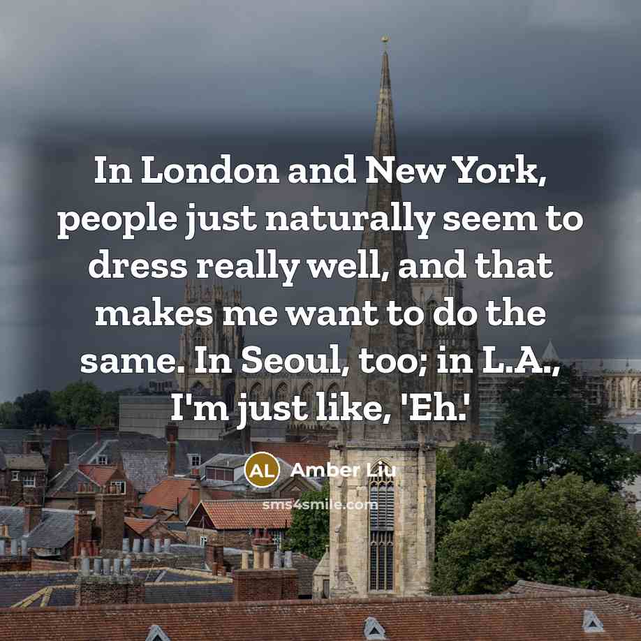 “In London and New York, people just naturally seem to…” quote by Amber Liu