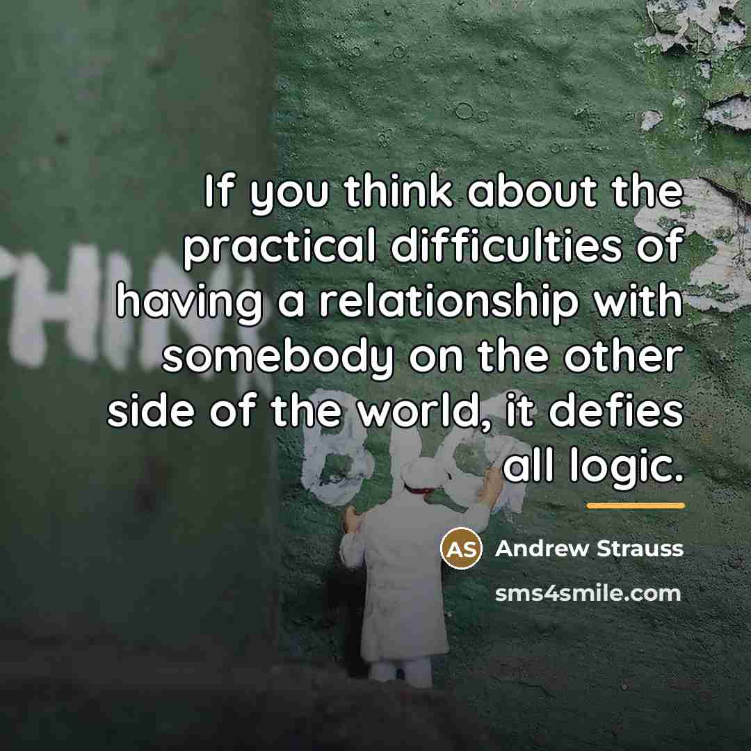 “If you think about the practical difficulties of having a…” quote by Andrew Strauss
