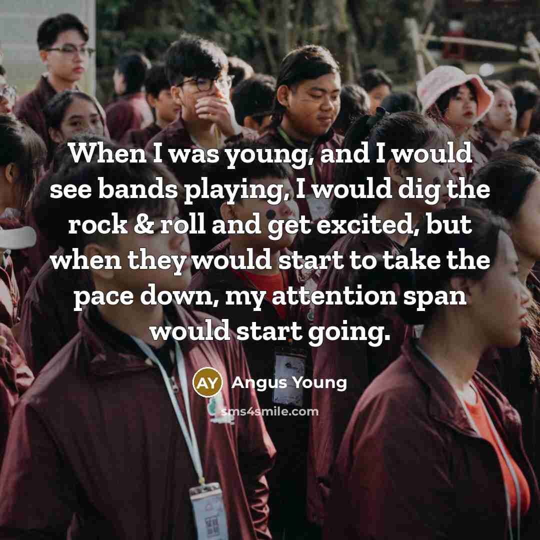 “When I was young, and I would see bands playing,…” quote by Angus Young