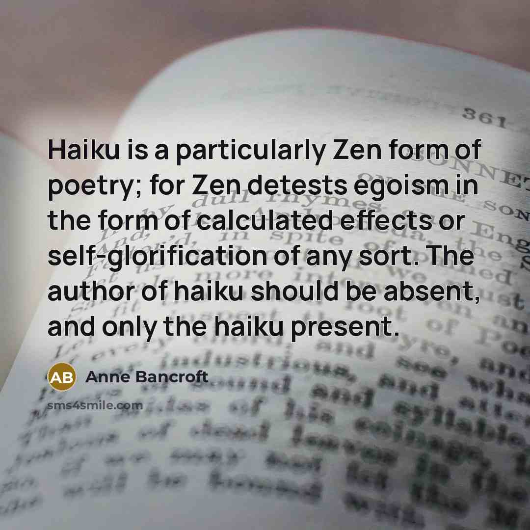 “Haiku is a particularly Zen form of poetry; for Zen…” quote by Anne Bancroft